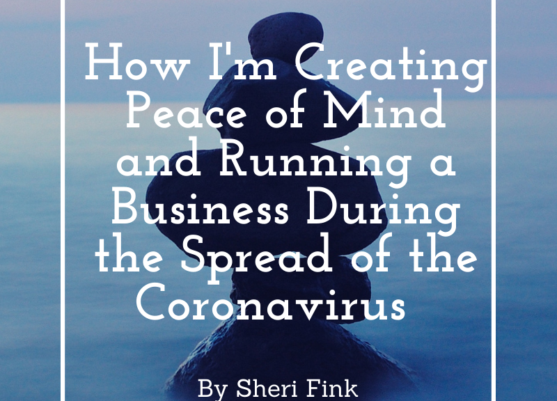 How I'm Creating Peace of Mind and Running a Business During the Spread of the Coronavirus